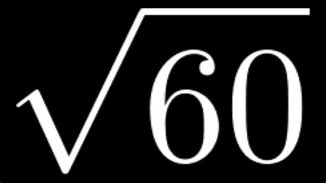 Take one factor from each group. . Square root of 60